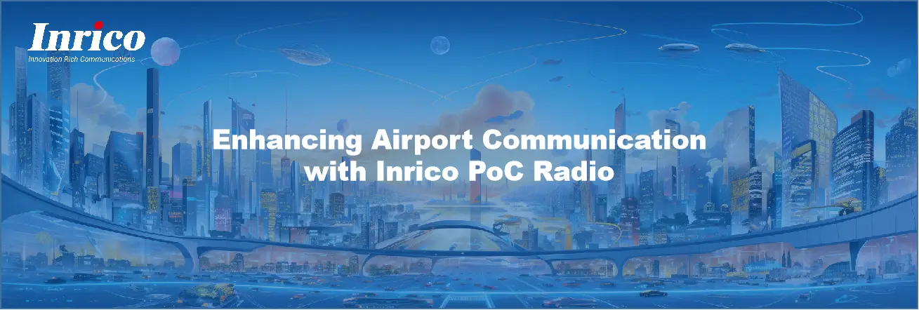 Enhancing Airport Communication with Inrico PoC Radio