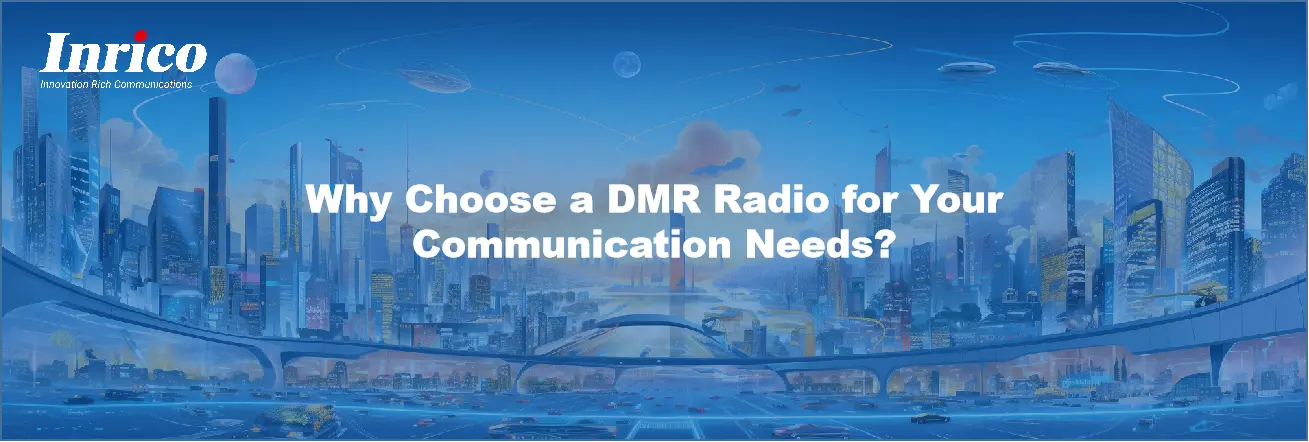 Why Choose a DMR Radio for Your Communication Needs?