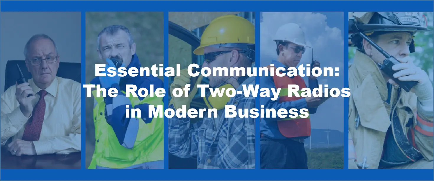 Essential Communication: The Role of Two-Way Radios in Modern Business