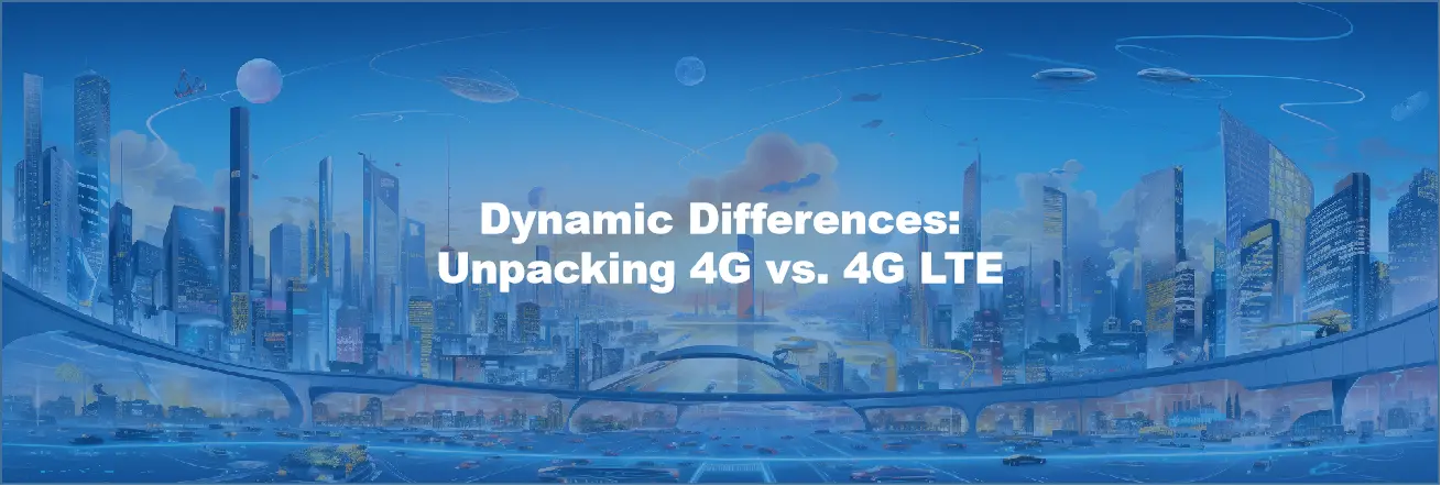 Dynamic Differences: Unpacking 4G vs. 4G LTE