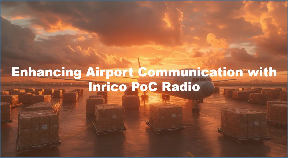 Enhancing Airport Communication with Inrico PoC Radio