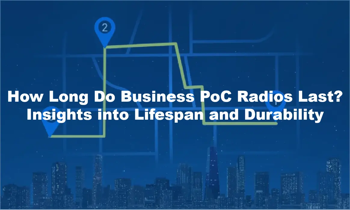 How Long Do Business PoC Radios Last? Insights into Lifespan and Durability