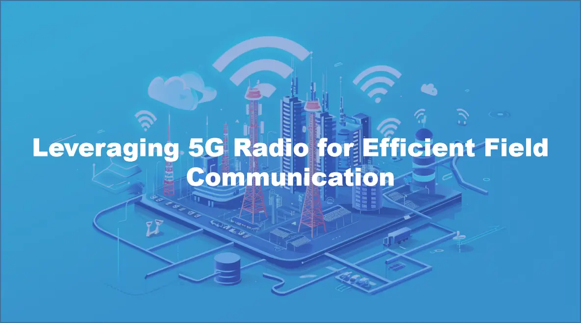 Leveraging 5G Radio for Efficient Field Communication