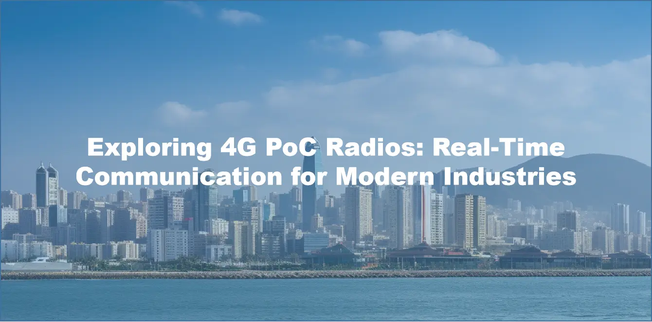 Exploring 4G PoC Radios: Real-Time Communication for Modern Industries