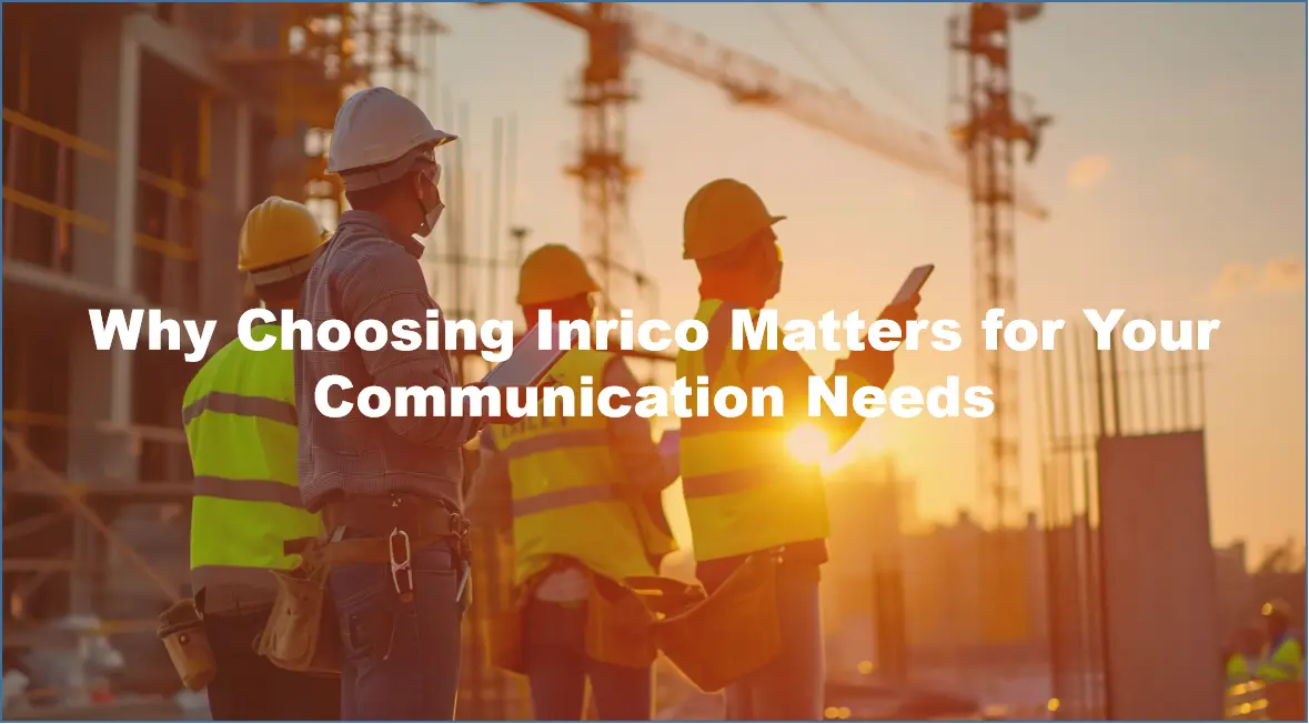 Why Choosing Inrico Matters for Your Communication Needs