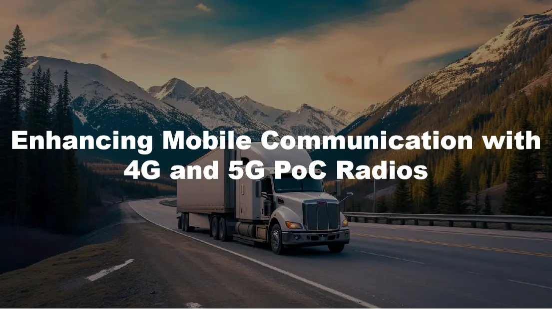 Enhancing Mobile Communication with 4G and 5G PoC Radios
